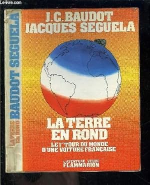 Seller image for LA TERRE EN ROND- LE 1er TOUR DU MONDE D UNE VOITURE FRANCAISE for sale by Le-Livre
