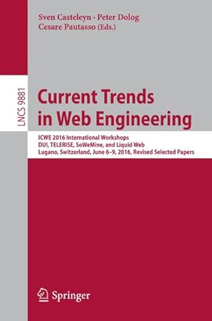 Bild des Verkufers fr Current Trends in Web Engineering : ICWE 2016 International Workshops, DUI, TELERISE, SoWeMine, and Liquid Web, Lugano, Switzerland, June 6-9, 2016. Revised Selected Papers zum Verkauf von AHA-BUCH GmbH