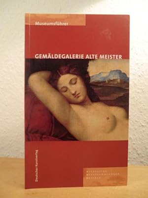 Seller image for Gemldegalerie Alte Meister. Fhrer durch die stndige Ausstellung im Semperbau am Zwinger, Staatliche Kunstsammlungen Dresden. Museumsfhrer for sale by Antiquariat Weber