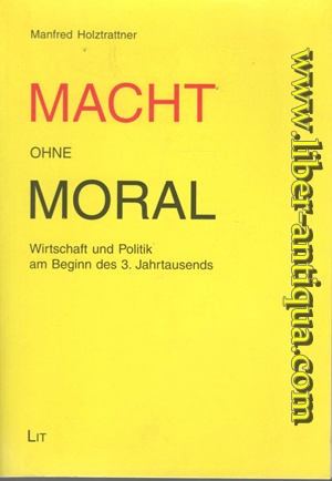 Immagine del venditore per Macht ohne Moral - Wirtschaft und Politik am Beginn des 3. Jahrtausends venduto da Antiquariat Liber Antiqua