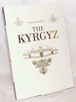 Imagen del vendedor de The Kyrgyz: Dedicated to the 20th anniversary of independence of the Kyrgyz Republic a la venta por Bolerium Books Inc.