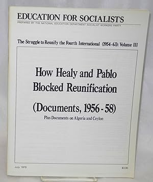 The struggle to reunify the Fourth International (1954-63): Volume 3. How Healy and Pablo blocked...