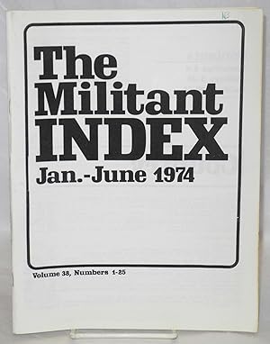Imagen del vendedor de The militant index, Jan.-June 1974 Volume 38, numbers 1-25 a la venta por Bolerium Books Inc.