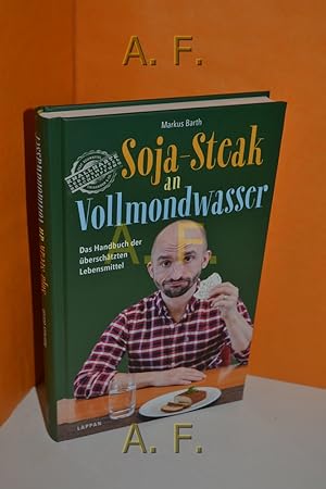 Imagen del vendedor de Soja-Steak an Vollmondwasser : das Handbuch der berschtzten Lebensmittel. Markus Barth a la venta por Antiquarische Fundgrube e.U.