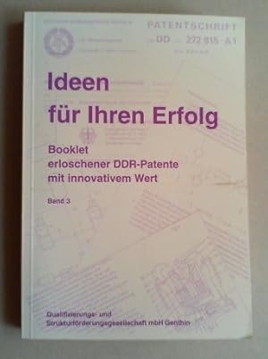 Ideen für Ihren Erfolg. Booklet erloschener DDR-Patente mit innovativem Wert. Bd. III (von 3).