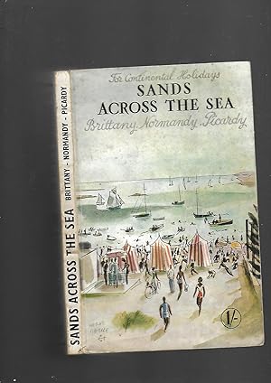 Bild des Verkufers fr Sands Across the Sea. (For Continental Holidays). Brittany, Normandy, Picardy. A Useful Guide to Seaside Resorts and Places of Interest zum Verkauf von SAVERY BOOKS