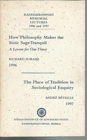 Imagen del vendedor de How philosophy makes the Stoic sage Tranquil: A Lesson for Our Times (Sorabji) & The Place of Tradition in Sociological Enquiry (Beteille) (Radhakrishnan Memorial Lectures, 1996 & 1997) a la venta por Bookfeathers, LLC