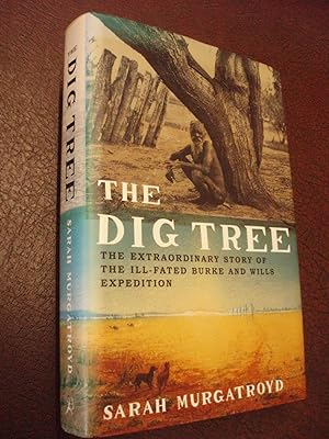 Image du vendeur pour The Dig Tree. The Extraordinary Story of the Ill-Fated Burke and Wills Expedition mis en vente par Chapter House Books (Member of the PBFA)