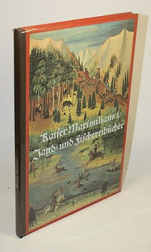 Kaiser Maximilians I. Jagd- und Fischereibücher. Jagd und Fischerei in den Alpenländern im 16. Ja...