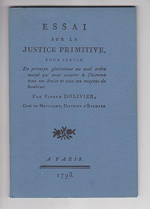 Seller image for ESSAI SUR LA JUSTICE PRIMITIVE, POUR SERVIR DE PRINCIPE GENERATEUR AU SEUL ORDRE SOCIAL QUI PEUT ASSURER A L'HOMME TOUS SES DROITS ET TOUS SES MOYENS DE BONHEUR (1793) for sale by Librairie Philosophique J. Vrin