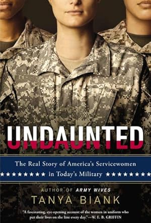 Bild des Verkufers fr Undaunted: The Real Story of America's Servicewomen in Today's Military : The Real Story of America's Servicewomen in Today's Military zum Verkauf von AHA-BUCH