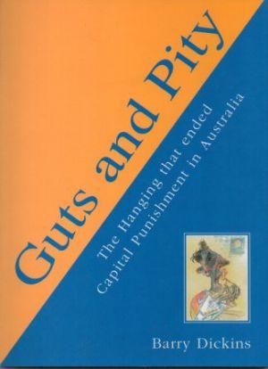 Seller image for GUTS AND PITY The Hanging that ended Capital Punishment in Australia for sale by Loretta Lay Books