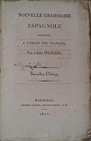 Nouvelle Grammaire Espagnole raisonnée, à l'usage des Français, seconde édition,