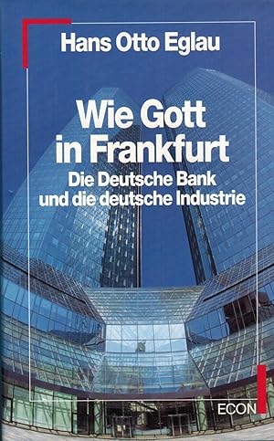 Imagen del vendedor de Wie Gott in Frankfurt: Die Deutsche Bank und die deutsche Industrie a la venta por Paderbuch e.Kfm. Inh. Ralf R. Eichmann