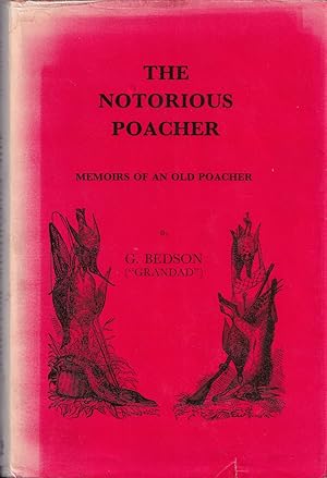 Seller image for THE NOTORIOUS POACHER: MEMOIRS OF AN OLD POACHER. By G. Bedson ("Grandad"). for sale by Coch-y-Bonddu Books Ltd