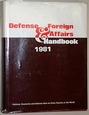 Defense & Foreign Affairs Handbook. 1981. (Political, Economic and Defense Data on Every Country ...