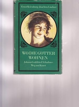 Bild des Verkufers fr Wo Gtter wohnen. Johann Gottfried Schadows. Weg zur Kunst. Biographische Erzhlung. zum Verkauf von Ant. Abrechnungs- und Forstservice ISHGW