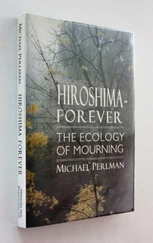 Imagen del vendedor de Hiroshima Forever: The Ecology of Mourning a la venta por Cover to Cover Books & More