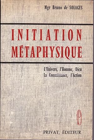 Seller image for Initiation mtaphysique. L'Univers, l'Homme, Dieu, la Connaissance, l'Action. for sale by Librairie  la bonne occasion