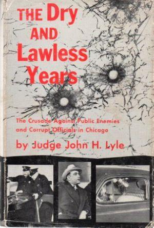 Imagen del vendedor de THE DRY AND LAWLESS YEARS The Crusade Against Public Enemies and Corrupt Officials in Chicago. a la venta por Loretta Lay Books