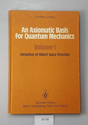 An Axiomatic Basis for Quantum Mechanics. Volume 1: Derivation of Hilbert Space Structure.