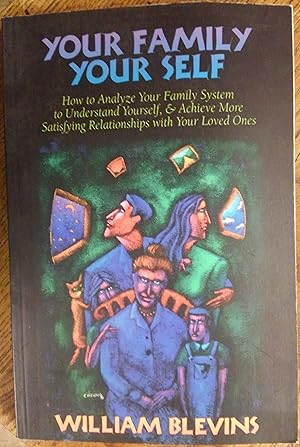 Seller image for Your Family Your Self: How to Analyze Your Family System to Understand Yourself, & Achieve More Satisfying Relationships with Your Loved Ones for sale by The Book House, Inc.  - St. Louis