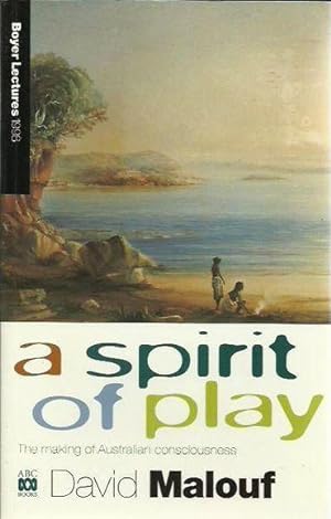 Seller image for A Spirit of Play: The Making of the Australian Consciousness - 1998 Boyer Lectures for sale by Fine Print Books (ABA)