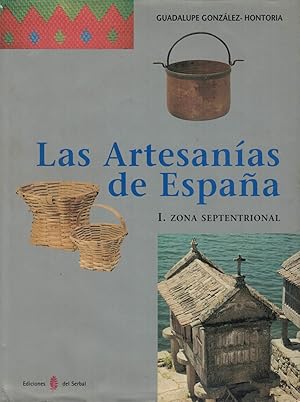 LAS ARTESANÍAS DE ESPAÑA. I. Zona Septentrional: Galicia * Asturias * Cantabria * País Vasco * Na...