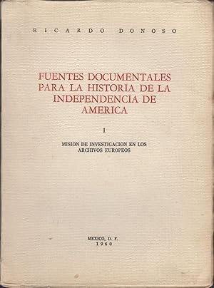 Immagine del venditore per Fuentes documentales para la historia de la historia de la independencia de America I. Mision de investigacion en los archivos Europeos venduto da Kaaterskill Books, ABAA/ILAB