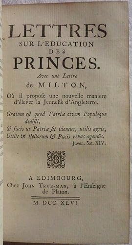 Lettres sur l'éducation des princes . Avec une lettre de Milton où il propose une nouvelle manièr...