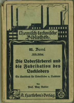 Die Lederfärberei und die Fabrikation des Lackleders. Eiin Handbuch für Lederfärber und Lackierer...