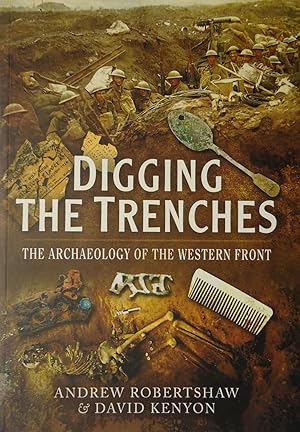 DIGGING THE TRENCHES : The Archaeology of the Western Front