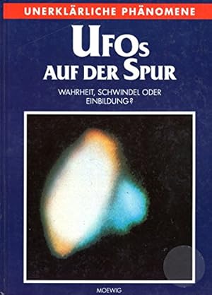 Ufos auf der Spur : Wahrheit, Schwindel oder Einbildung? . Unerklärliche Phänomene