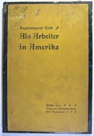 Bild des Verkufers fr Als Arbeiter in Amerika. Unter deutsch-amerikanischen Grossstadt-Proletariern. zum Verkauf von Rotes Antiquariat