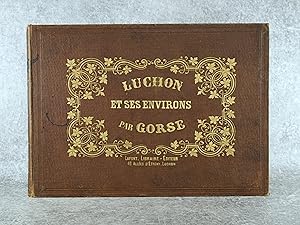 Imagen del vendedor de LUCHON (HAUTE-GARONNE) ET SES ENVIRONS DESSINES D?APRES NATURE ET LITHOGRAHIES PAR GORSE. a la venta por Librairie du Chteau de Capens