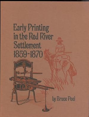 EARLY PRINTING IN THE RED RIVER SETTLEMENT 1859-1870 AND ITS EFFECT ON THE RIEL REBELLION.