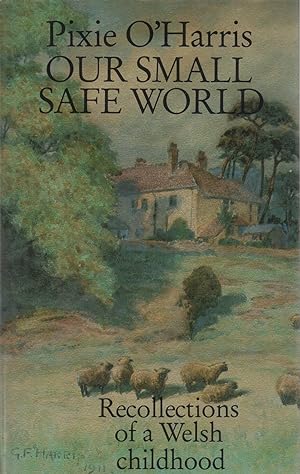Seller image for Our Small Safe World Recollections of a Welsh Childhood for sale by lamdha books