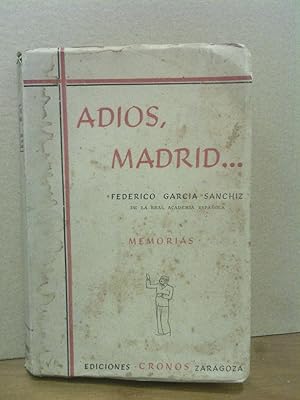 Adiós, Madrid. (Memorias de Madrid y del autor, referentes a las dos primeras décadas del siglo)