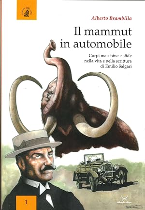 Seller image for Il mammut in automobile. Corpi macchine sfide nella vita e nella scrittura di Emilio Salgari for sale by Libro Co. Italia Srl
