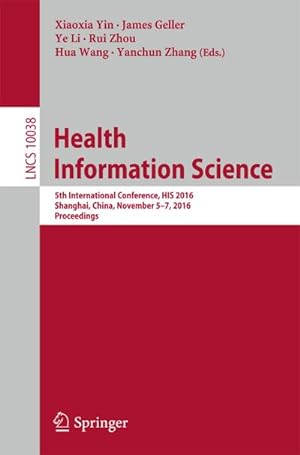 Image du vendeur pour Health Information Science : 5th International Conference, HIS 2016, Shanghai, China, November 5-7, 2016, Proceedings mis en vente par AHA-BUCH GmbH