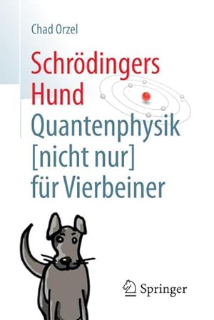 Bild des Verkufers fr Schrdingers Hund : Quantenphysik (nicht nur) fr Vierbeiner zum Verkauf von AHA-BUCH GmbH
