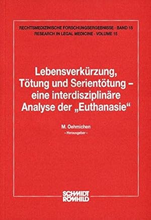 Lebensverkürzung, Tötung und Serientötung - eine interdisziplinäre Analyse der "Euthanasie". M. O...