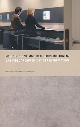 Seller image for Ich bin die Stimme der sechs Millionen" : das Videoarchiv im Ort der Information. Stiftung Denkmal fr die Ermordeten Juden Europas. [In Zusammenarbeit mit der Stiftung "Erinnerung, Verantwortung und Zukunft" und der Kulturstiftung des Bundes]. for sale by Fundus-Online GbR Borkert Schwarz Zerfa