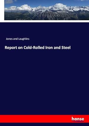 Immagine del venditore per Report on Cold-Rolled Iron and Steel venduto da AHA-BUCH GmbH