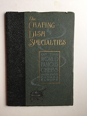 Imagen del vendedor de The Chafing Dish Specialties of the World Famous Chefs United States Canada Europe The Chafing Dish Book from the International Cooking Library a la venta por WellRead Books A.B.A.A.