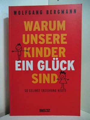 Bild des Verkufers fr Warum unsere Kinder ein Glck sind. So gelingt Erziehung heute zum Verkauf von Antiquariat Weber