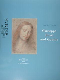 Giuseppe Bossi und Goethe von Leonardo fasziniert. Im Blickfeld der Goethezeit VI. Klassik Stiftu...