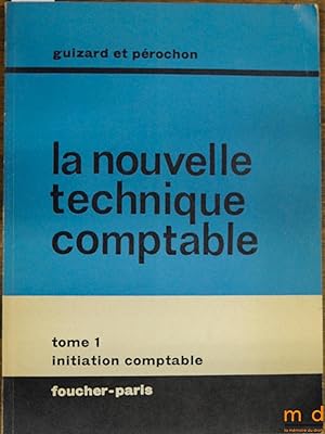 Seller image for LA NOUVELLE TECHNIQUE COMPTABLE, t. 1: INITIATION COMPTABLE for sale by La Memoire du Droit