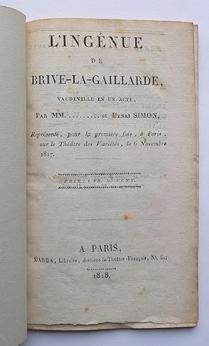 L'Ingénue de Brive-La-Gaillarde. Vaudeville en un acte, Par MM.et Henri Simon.