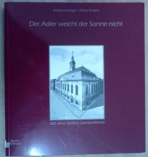Bild des Verkufers fr Der Adler weicht der Sonne nicht. 300 Jahre Berliner Garnisonkirche zum Verkauf von Antiquariat Bernhard